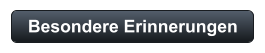 Besondere Erinnerungen